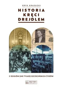Eryk Krasucki Historia kręci drejdlem Z dziejów szczecińskich Żydów - Historia Polski - miniaturka - grafika 1