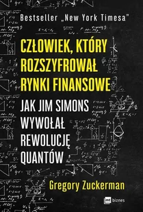 Człowiek Który Rozszyfrował Rynki Finansowe Jak Jim Simons Wywołał Rewolucję Quantów Gregory Zuckerman - Ekonomia Człowiek Który Rozszyfrował Rynki Finansowe Jak Jim Simons Wywołał Rewolucję Quantów Gregory Zuckerman - Ekonomia - miniaturka - grafika 2