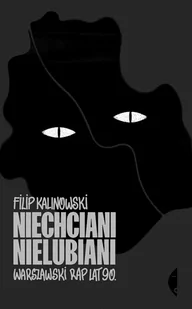 Niechciani, nielubiani. Warszawski rap lat 90. - Książki o muzyce - miniaturka - grafika 1