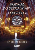 Religia i religioznawstwo - Podróż do serca wiary. Katolicyzm - Robert Barron - książka - miniaturka - grafika 1