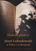 Biografie i autobiografie - UMCS Wydawnictwo Uniwersytetu Marii Curie-Skłodows Śladami pisarza Józef Łobodowski w Polsce i Hiszpanii - Bąk Grzegorz, Ludmiła Siryk, Ewa Łoś - miniaturka - grafika 1