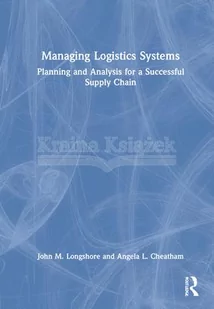Managing Logistics Systems: Planning and Analysis for a Successful Supply Chain - Pozostałe książki - miniaturka - grafika 1