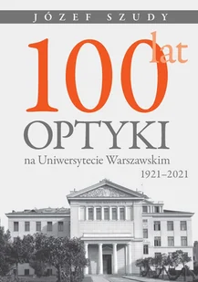 Wydawnictwo Uniwersytetu Warszawskiego 100 lat optyki na Uniwersytecie Warszawskim (1921-2021) - Fizyka i astronomia - miniaturka - grafika 2