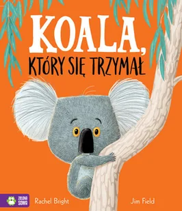 KOALA KTÓRY SIĘ TRZYMAŁ RACHEL BRIGHT - Baśnie, bajki, legendy - miniaturka - grafika 1