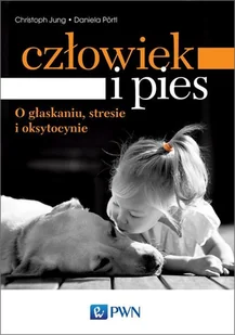 Wydawnictwo Naukowe PWN Człowiek i pies. O głaskaniu, stresie i oksytocynie - CHRISTOPH JUNG - Psychologia - miniaturka - grafika 1