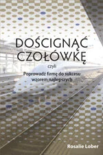Doścignąć czołówkę, czyli poprowadź firmę do sukcesu wzorem najlepszych - Zarządzanie - miniaturka - grafika 2