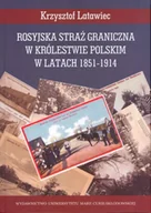 Powieści - UMCS Wydawnictwo Uniwersytetu Marii Curie-Skłodows Rosyjska straż graniczna w Królestwie Polskim w latach 1851-1914 Krzysztof Latawiec - miniaturka - grafika 1