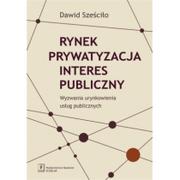 E-booki - biznes i ekonomia - Rynek Prywatyzacja Interes publiczny Dawid Sześciło - miniaturka - grafika 1