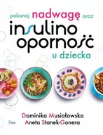 Poradniki hobbystyczne - Pokonaj nadwagę i insulinooporność u swojego dziecka Musiałowska Dominika Stanek-Gonera Aneta - miniaturka - grafika 1