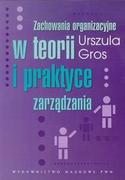 Podręczniki dla szkół wyższych - Wydawnictwo Naukowe PWN Zachowania organizacyjne w teorii i praktyce zarządzania - Urszula Gros - miniaturka - grafika 1