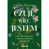 Poradniki psychologiczne - Czuję, więc jestem. Jak rozumieć i regulować emocje - Halina Piasecka - książka - miniaturka - grafika 1