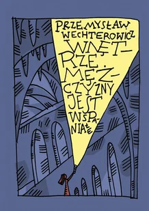 Wnętrze mężczyzny jest wspaniałe - Poezja - miniaturka - grafika 1