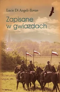 Zysk i S-ka Zapisane w gwiazdach - Di Angeli Ilovan Lucy - Powieści historyczne i biograficzne - miniaturka - grafika 1