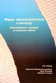 Książki o kulturze i sztuce - Między odpowiedzialnością a sensacją - miniaturka - grafika 1