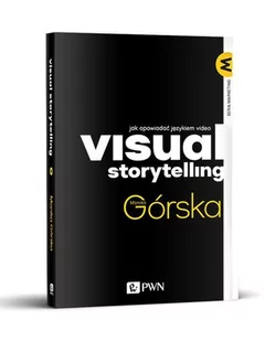 Górska Monika VISUAL STORYTELLING JAK OPOWIADAĆ JĘZYKIEM VIDEO - Podstawy obsługi komputera - miniaturka - grafika 1