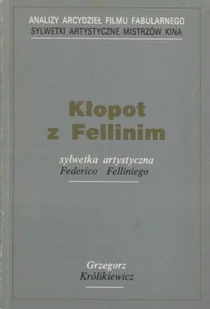 Kłopot z Fellinim Sylwetka artystyczna - Książki o kulturze i sztuce - miniaturka - grafika 1