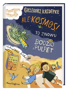 Ale Kosmos To Znowu Bodzio I Pulpet Grzegorz Kasdepke - Powieści i opowiadania - miniaturka - grafika 2