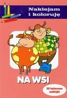 Baśnie, bajki, legendy - Olesiejuk Sp. z o.o. Na wsi. Naklejam i koloruję - Anna Wiśniewska - miniaturka - grafika 1