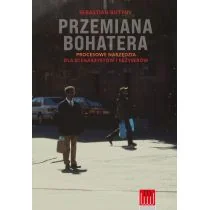Przemiana bohatera. Procesowe narzędzia dla scenarzystów i reżyserów - Książki o kinie i teatrze - miniaturka - grafika 1