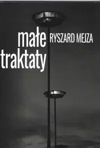 Małe traktaty - Ryszard Mejza - Poezja - miniaturka - grafika 1