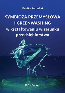 Symbioza przemysłowa i greenwashing... - Monika Szczerbak - książka - Biznes - miniaturka - grafika 1