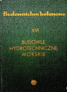 Budownictwo betonowe XVI Budowle hydrotechniczne morskie - Książki o kulturze i sztuce - miniaturka - grafika 1