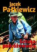 Felietony i reportaże - Zysk i S-ka Sztuka podróżowania - Jacek Pałkiewicz - miniaturka - grafika 1