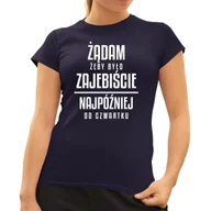 Koszulki i topy damskie - Żądam żeby było z ajebiście - najpóźniej od czwartku - damska koszulka na prezent Granatowa - miniaturka - grafika 1