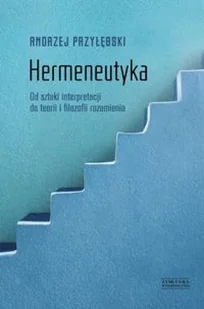 Hermeneutyka. Od sztuki interpretacji do teorii i filozofii rozumienia - Filozofia i socjologia - miniaturka - grafika 2