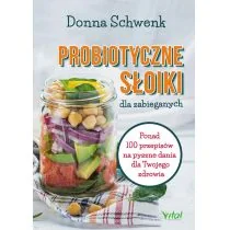PROBIOTYCZNE SŁOIKI DLA ZABIEGANYCH PONAD 100 PRZEPISÓW NA PYSZNE DANIA DLA TWOJEGO ZDROWIA Donna Schwenk - Zdrowie - poradniki - miniaturka - grafika 2