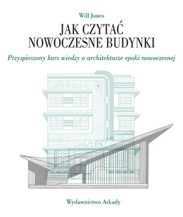 Jak czytać nowoczesne budynki. Przyspieszony kurs wiedzy o architekturze epoki nowoczesnej - Książki o kulturze i sztuce - miniaturka - grafika 1