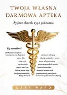Książki medyczne - Twoja własna darmowa apteka. Żyj bez chorób, żyj z godnością - miniaturka - grafika 1