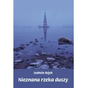 Poezja - Rejek Izabela Nieznana rzeka duszy - miniaturka - grafika 1