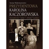 Biografie i autobiografie - Walentynowicz Iwona Prezydentowa Karolina Kaczorowska - miniaturka - grafika 1