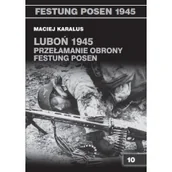Historia świata - Vesper Luboń 1945. Przełamanie obrony Festung Posen - Maciej Karalus - miniaturka - grafika 1