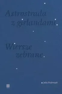 Astrostrada z girlandami. Wiersze zebrane - Julia Fiedorczuk - Poezja - miniaturka - grafika 1
