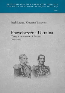 Legieć Jacek, Latawiec Krzysztof Prawobrzeżna Ukraina Czasy Annienkowa i Bezaka (1864-1868) - Archeologia - miniaturka - grafika 1