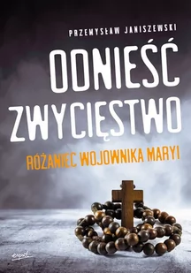 Odnieść Zwycięstwo Różaniec Wojownika Maryi Przemysław Janiszewski - Religia i religioznawstwo - miniaturka - grafika 1