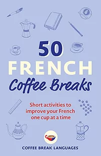 50 French Coffee Breaks: Short activities to improve your French one cup at a time - Pozostałe książki 50 French Coffee Breaks: Short activities to improve your French one cup at a time - Pozostałe książki - miniaturka - grafika 1