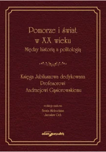 Pomorze i świat w XX wieku Między historią a politologią - Felietony i reportaże - miniaturka - grafika 1