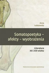 Somatopoetyka afekty wyobrażenia Anna Łebkowska - Nauka - miniaturka - grafika 1