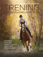 Sport i wypoczynek - Trening ogólnorozwojowy koni. Program ćwiczeń kondycyjnych i zestawy treningowe - miniaturka - grafika 1