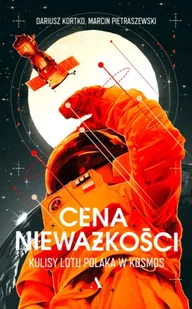 Cena nieważkości kulisy lotu polaka w kosmos - Dariusz Kortko - Felietony i reportaże - miniaturka - grafika 1