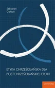 Filozofia i socjologia - Etyka chrześcijańska dla postchrześcijańskiej epoki Gałecki Sebastian - miniaturka - grafika 1