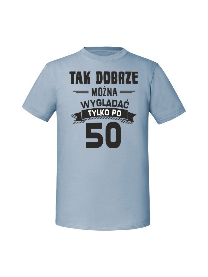 Męska koszulka z nadrukiem - 50 Tak dobrze można wyglądać - 50 Mineralny Błękit S