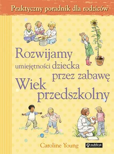 Rozwijamy umiejętności dziecka przez zabawę. Wiek przedszkolny - Miłość, seks, związki - miniaturka - grafika 1