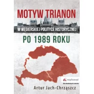 Technika - Wydawnictwo Naukowe Artur Jach-Chrząszcz Motyw Trianon w węgierskiej polityce historycznej po 1989 roku - Jach-Chrząszcz Artur - miniaturka - grafika 1