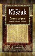 Biografie i autobiografie - Pogranicze Żuraw z origami. Opowieść o Józefie Rotblacie Joanna Roszak - miniaturka - grafika 1