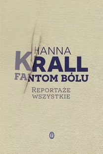 Wydawnictwo Literackie Fantom bólu. Reportaże wszystkie - Hanna Krall - Felietony i reportaże - miniaturka - grafika 1