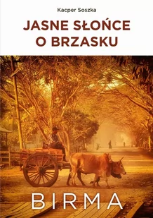 Jasne Słońce O Brzasku Birma Kacper Soszka - Publicystyka - miniaturka - grafika 2